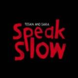 Tegan And Sara : Speak Slow